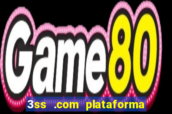 3ss .com plataforma de jogos